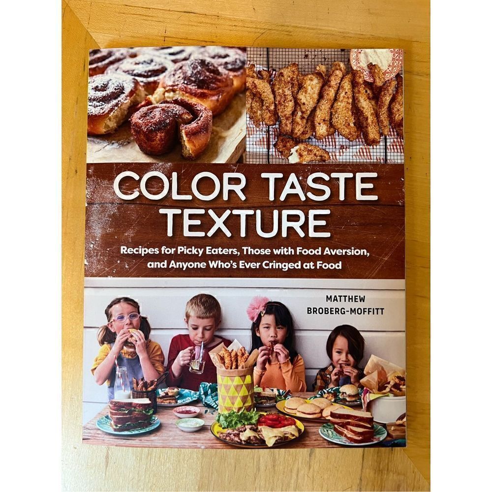 Color Taste Texture Recipes for Picky Eaters by Matthew Broberg-Moffit